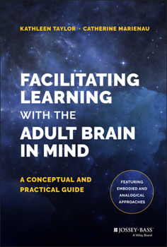 Hardcover Facilitating Learning with the Adult Brain in Mind: A Conceptual and Practical Guide Book