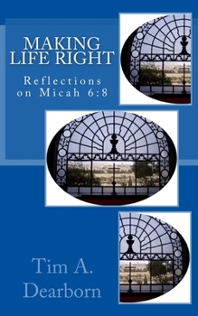 Paperback Making Life Right: Reflections on Micah 6:8 Book