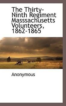 Paperback The Thirty-Ninth Regiment Masssachusetts Volunteers, 1862-1865 Book
