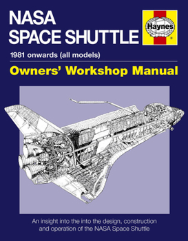NASA Space Shuttle Manual: An Insight into the Design, Construction and Operation of the NASA Space Shuttle - Book  of the Haynes Owners' Workshop Manual