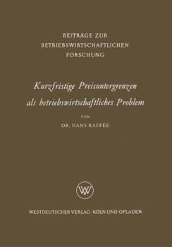 Paperback Kurzfristige Preisuntergrenzen ALS Betriebswirtschaftliches Problem: Prinzipielle Bestimmungsmöglichkeiten Von Kosten-, Ertrags- Und Finanzwirtschaftl [German] Book