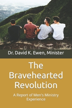 Paperback The Bravehearted Revolution: A Report of Men's Ministry Experience Book