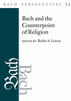 Bach Perspectives, Volume 12: Bach and the Counterpoint of Religion - Book  of the Bach Perspectives