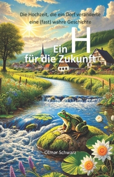 Ein H für die Zukunft: Die Hochzeit, die ein Dorf veränderte eine (fast) wahre Geschichte (German Edition)