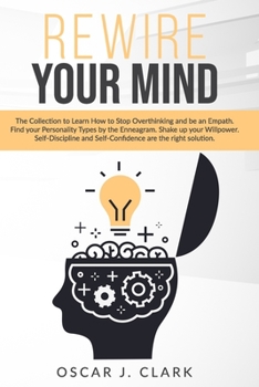 Paperback Rewire Your Mind: The Collection to Learn How to Stop Overthinking and be an Empath. Find your Personality Types by the Enneagram. Shake Book