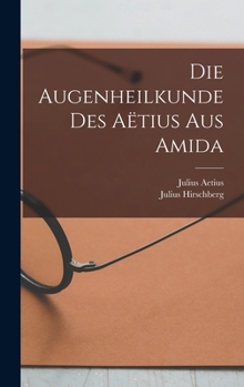 Hardcover Die Augenheilkunde Des Aëtius Aus Amida [German] Book