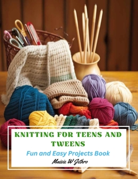Paperback Knitting for Teens and Tweens: Fun and Easy Projects Book
