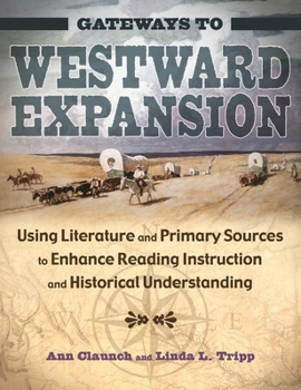 Paperback Gateways to Westward Expansion: Using Literature and Primary Sources to Enhance Reading Instruction and Historical Understanding Book