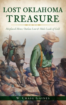 Hardcover Lost Oklahoma Treasure: Misplaced Mines, Outlaw Loot and Mule Loads of Gold Book