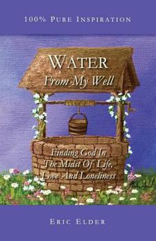 Paperback Water From My Well: Finding God In The Midst Of Life, Love And Loneliness Book