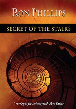 Hardcover Secret of the Stairs: Your Quest for Intimacy with Abba Father Book
