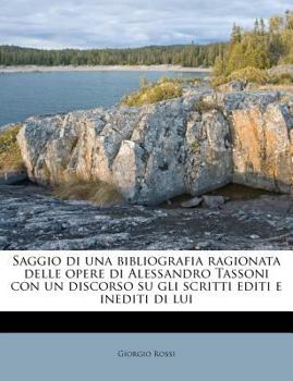 Paperback Saggio Di Una Bibliografia Ragionata Delle Opere Di Alessandro Tassoni Con Un Discorso Su Gli Scritti Editi E Inediti Di Lui [Italian] Book