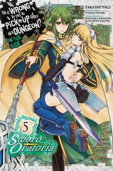 Is It Wrong to Try to Pick Up Girls in a Dungeon? On the Side: Sword Oratoria Manga, Vol. 5 - Book #5 of the Is It Wrong to Try to Pick Up Girls in a Dungeon? On the Side: Sword Oratoria Manga