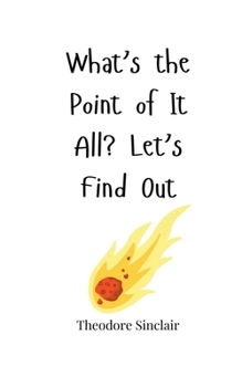 Paperback What's the Point of It All? Let's Find Out Book