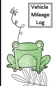 Paperback Vehicle Mileage Log: : Cute Green Frog Auto Mileage Log Book Journal Book