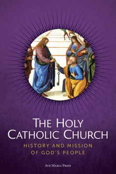 Paperback The Holy Catholic Church: History and Mission of God’s People Book