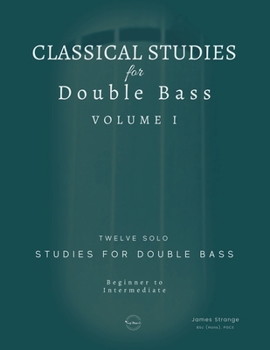 Classical Studies for Double Bass: Twelve Solo Studies for Double Bass