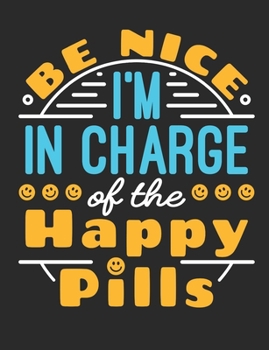 Paperback Be Nice I'm In Charge Of The Happy Pills: Pharmacy Technician/Pharmacist Notebook, Blank Paperback Book to write in, Pharma Tech Appreciation Gift for Book