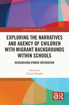 Hardcover Exploring the Narratives and Agency of Children with Migrant Backgrounds Within Schools: Researching Hybrid Integration Book