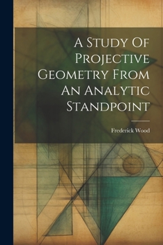 Paperback A Study Of Projective Geometry From An Analytic Standpoint Book