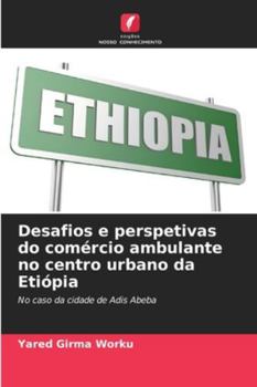 Paperback Desafios e perspetivas do comércio ambulante no centro urbano da Etiópia [Portuguese] Book