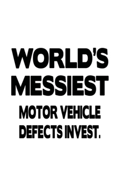 World's Messiest Motor Vehicle Defects Invest.: Creative Motor Vehicle Defects Invest. Notebook, Motor Vehicle Defects Investigator Journal Gift, ... | 6 x 9 Compact Size, 109 Blank Lined Pages
