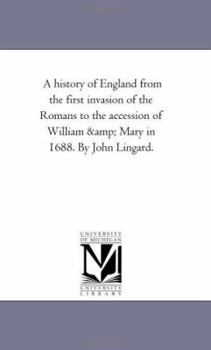 Paperback A History of England From the First invasion of the Romans to the Accession of William and Mary in 1688. by John Lingard. Vol. 13 Book