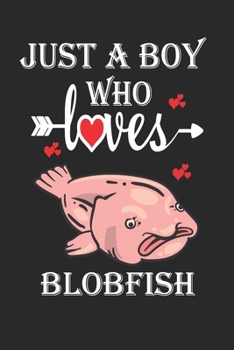 Paperback Just a Boy Who Loves Blobfish: Gift for Blobfish Lovers, Blobfish Lovers Journal / Notebook / Diary / Birthday Gift Book