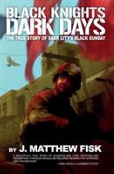 Paperback Black Knights, Dark Days: The True Story of Sadr City's Black Sunday Book