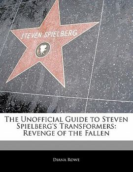Off the Record Guide to Steven Spielberg's Transformers : Revenge of the Fallen