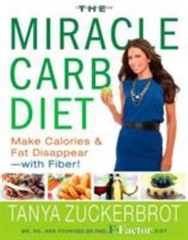 Hardcover The Miracle Carb Diet: Make Calories and Fat Disappear--With Fiber! Book