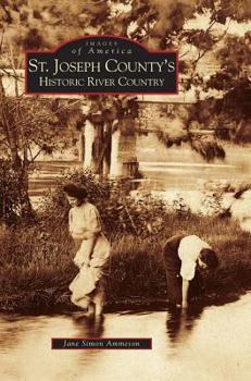St. Joseph County's Historic River Country - Book  of the Images of America: Michigan
