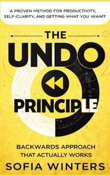 Paperback The Undo Principle: The Backwards Approach That Actually Works Book