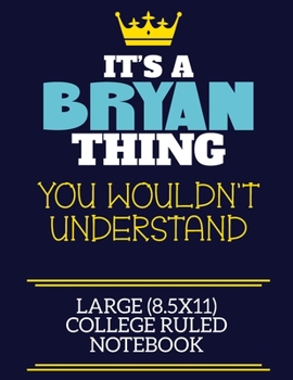 Paperback It's A Bryan Thing You Wouldn't Understand Large (8.5x11) College Ruled Notebook: A cute book to write in for any book lovers, doodle writers and budd Book