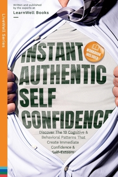Paperback Instant Authentic Self-Confidence: Discover The 19 Cognitive & Behavioral Patterns That Create Immediate Confidence & Self-Esteem Book