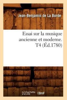 Paperback Essai Sur La Musique Ancienne Et Moderne. T4 (Éd.1780) [French] Book