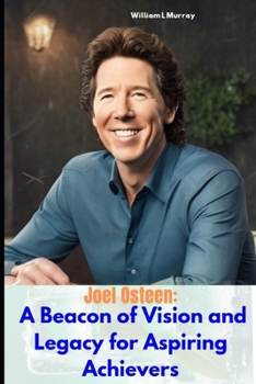 Paperback Joel Osteen: A Beacon of Vision and Legacy for Aspiring Achievers Book