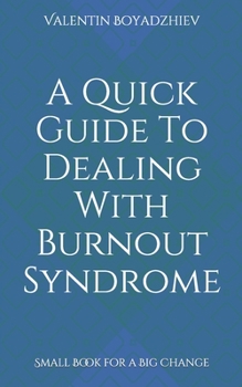 Paperback A Quick Guide To Dealing With Burnout Syndrome: Small Book for a Big Change Book