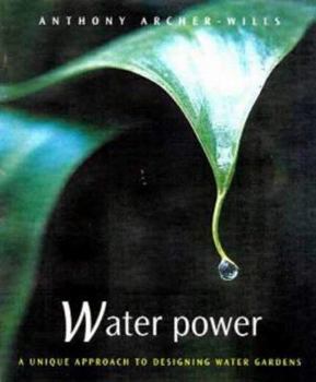 Hardcover Water Power: A Unique Approach to Designing Water Gardens Book