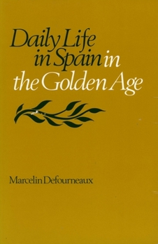 Daily Life in Spain in the Golden Age (Daily Life) - Book  of the Daily Life