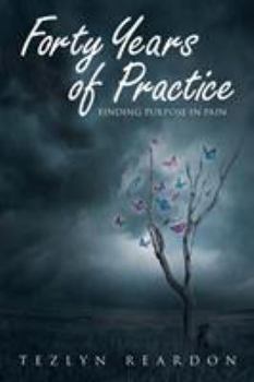 Paperback Forty Years of Practice: Finding Purpose in Pain Book