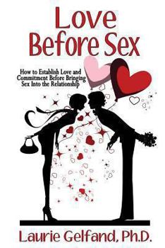 Paperback Love Before Sex: How to Establish Love and Commitment Before Bringing Sex Into the Relationship Book