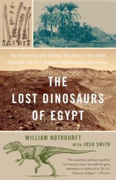 Paperback The Lost Dinosaurs of Egypt: The Astonishing and Unlikely True Story of One of the Twentieth Century's Greatest Paleontological Discoveries Book