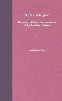 Hardcover God and Trujillo: Literary and Cultural Representations of the Dominican Dictator Book