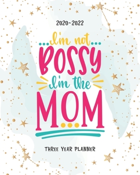 Im Not Bossy Im The Mom: Personal Calendar Monthly Planner 2020-2022 36 Month Academic Organizer Appointment Schedule Agenda Journal Goal Year Password Tracker Time Management