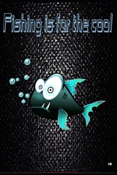 Paperback Fishing is For Cool: Notebook Log Book 100 Pages for Fishermen to Take Notes, Record Catches & Write Down Trip Remarks Book