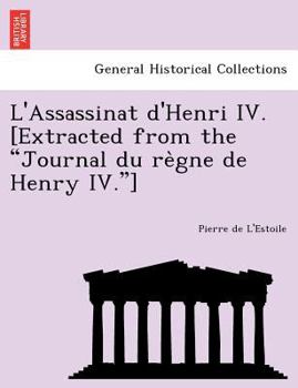 Paperback L'Assassinat d'Henri IV. [Extracted from the Journal du règne de Henry IV.] [French] Book