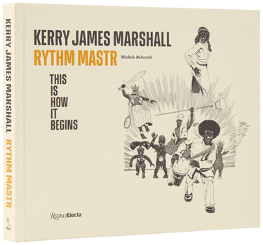 Hardcover Kerry James Marshall: Rythm Mastr. This Is How It Begins Book
