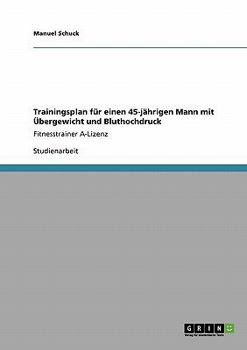 Paperback Trainingsplan für einen 45-jährigen Mann mit Übergewicht und Bluthochdruck: Fitnesstrainer A-Lizenz [German] Book