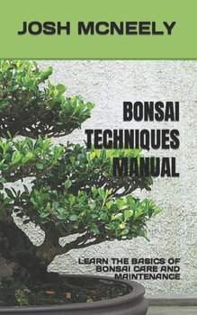 Paperback Bonsai Techniques Manual: Learn the Basics of Bonsai Care and Maintenance Book